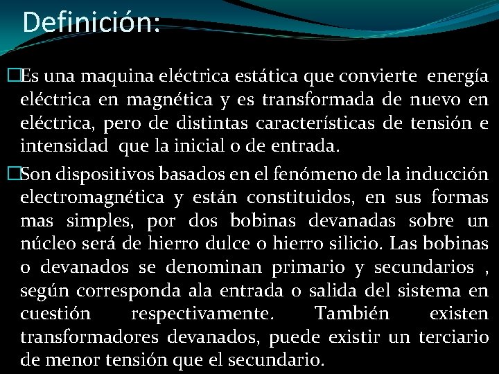 Definición: �Es una maquina eléctrica estática que convierte energía eléctrica en magnética y es