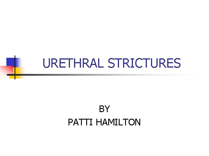 URETHRAL STRICTURES BY PATTI HAMILTON 