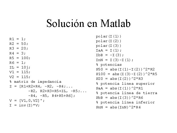 Solución en Matlab R 1 = 1; R 2 = 50; R 3 =