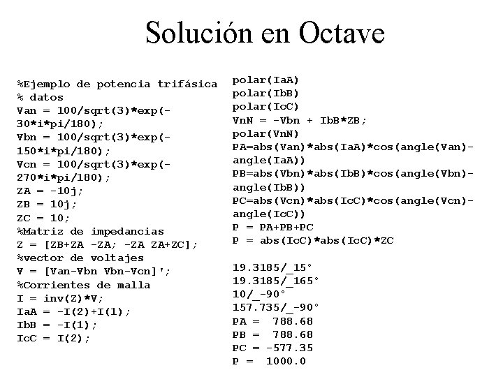 Solución en Octave %Ejemplo de potencia trifásica % datos Van = 100/sqrt(3)*exp(30*i*pi/180); Vbn =