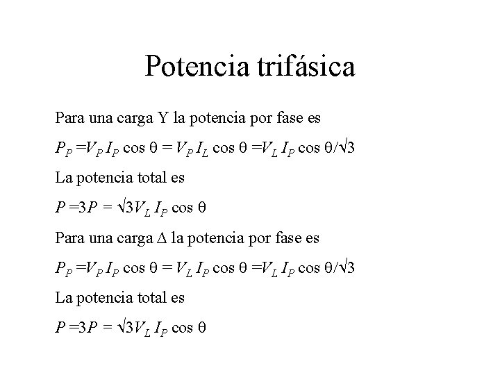 Potencia trifásica Para una carga Y la potencia por fase es PP =VP IP