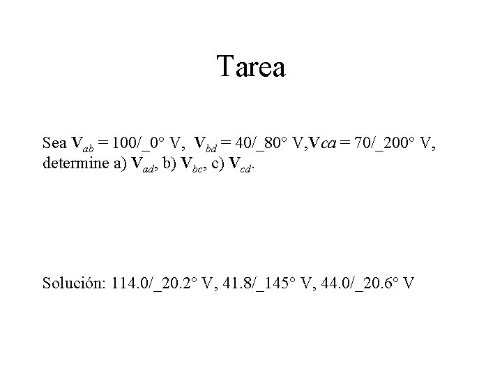 Tarea Sea Vab = 100/_0° V, Vbd = 40/_80° V, Vca = 70/_200° V,