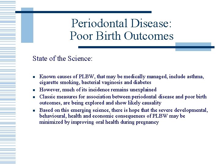 Periodontal Disease: Poor Birth Outcomes State of the Science: Known causes of PLBW, that