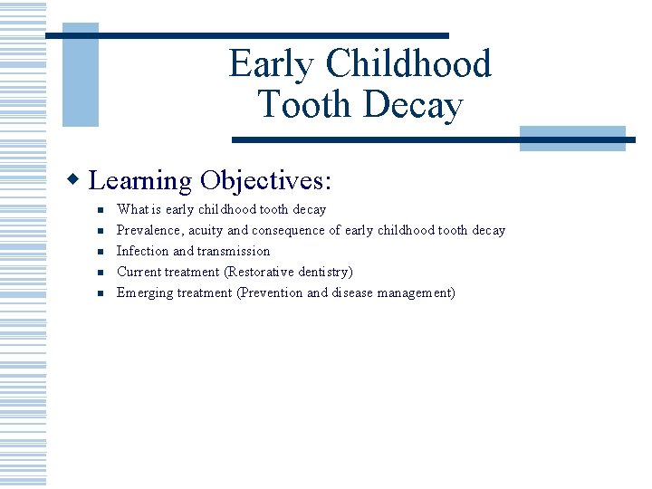 Early Childhood Tooth Decay w Learning Objectives: n n n What is early childhood