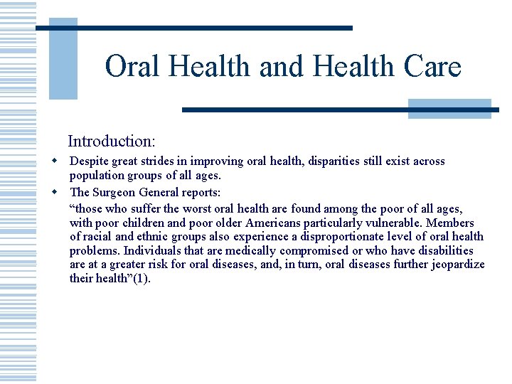 Oral Health and Health Care Introduction: w Despite great strides in improving oral health,