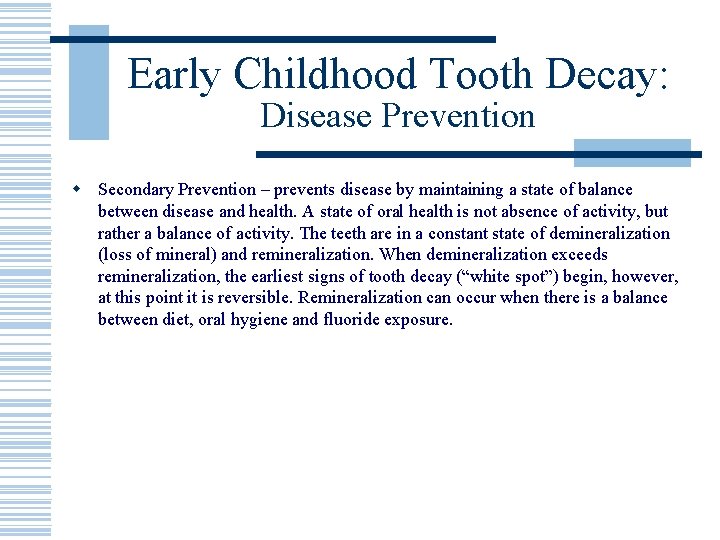 Early Childhood Tooth Decay: Disease Prevention w Secondary Prevention – prevents disease by maintaining