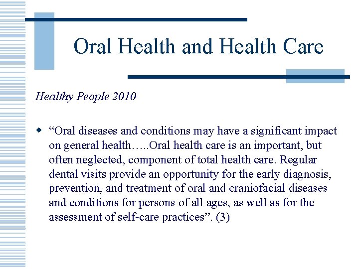 Oral Health and Health Care Healthy People 2010 w “Oral diseases and conditions may