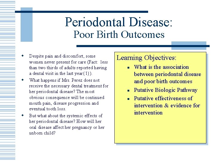 Periodontal Disease: Poor Birth Outcomes w w w Despite pain and discomfort, some women