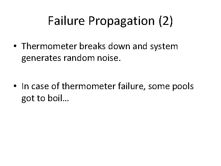 Failure Propagation (2) • Thermometer breaks down and system generates random noise. • In
