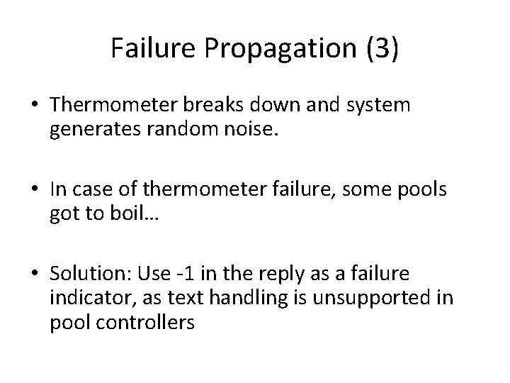 Failure Propagation (3) • Thermometer breaks down and system generates random noise. • In