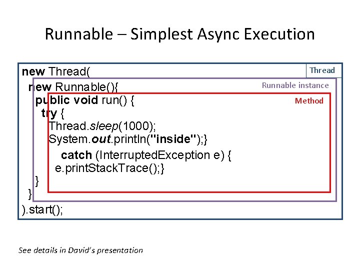 Runnable – Simplest Async Execution new Thread( new Runnable(){ public void run() { try
