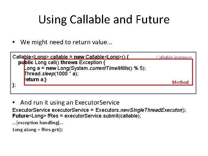 Using Callable and Future • We might need to return value… Callable<Long> callable =