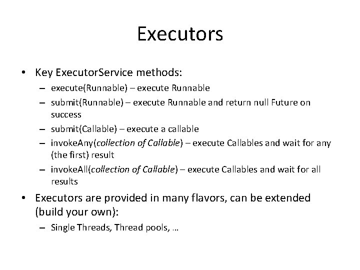Executors • Key Executor. Service methods: – execute(Runnable) – execute Runnable – submit(Runnable) –