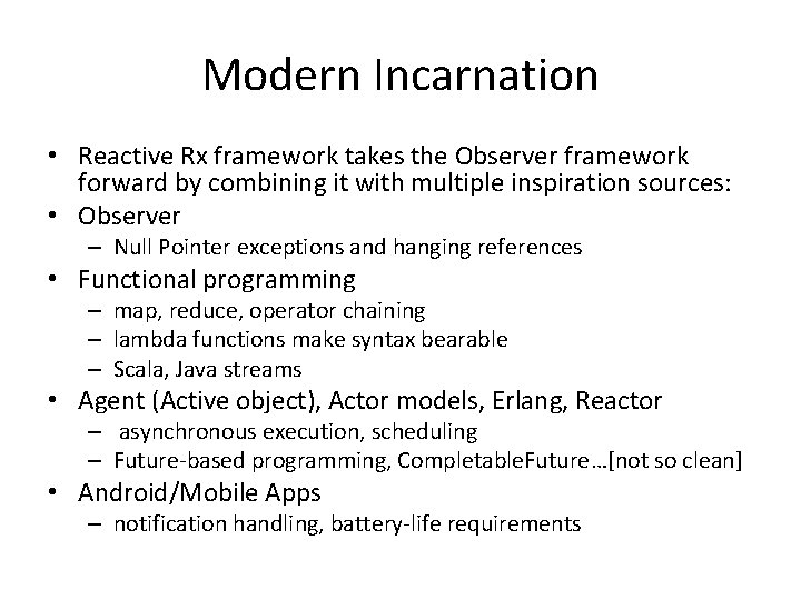 Modern Incarnation • Reactive Rx framework takes the Observer framework forward by combining it