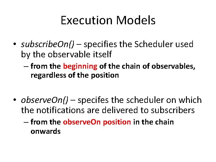 Execution Models • subscribe. On() – specifies the Scheduler used by the observable itself