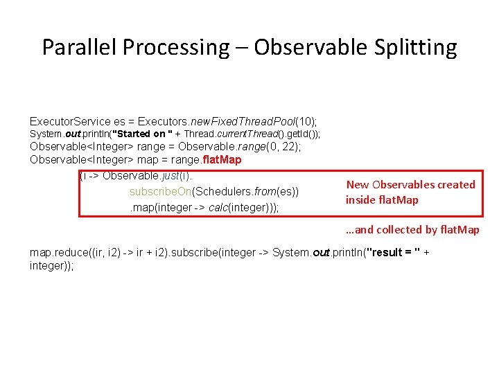 Parallel Processing – Observable Splitting Executor. Service es = Executors. new. Fixed. Thread. Pool(10);