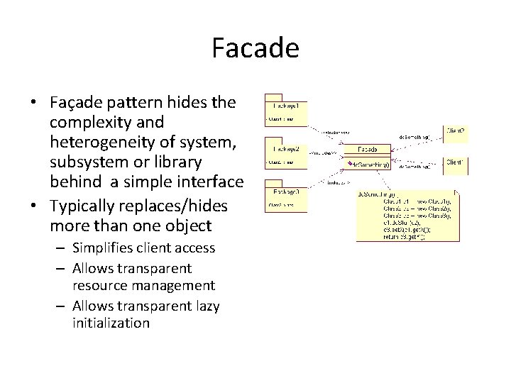 Facade • Façade pattern hides the complexity and heterogeneity of system, subsystem or library