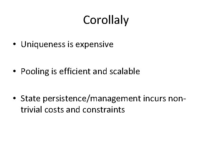 Corollaly • Uniqueness is expensive • Pooling is efficient and scalable • State persistence/management