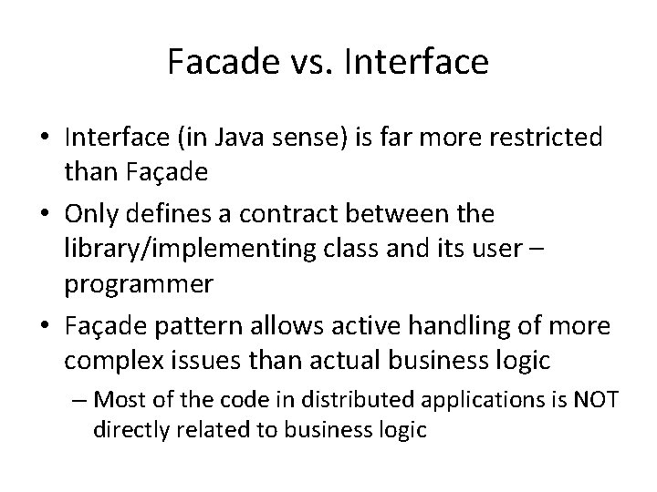 Facade vs. Interface • Interface (in Java sense) is far more restricted than Façade
