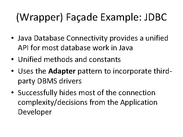 (Wrapper) Façade Example: JDBC • Java Database Connectivity provides a unified API for most