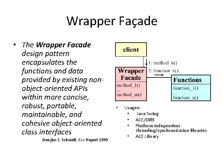Wrapper Façade • The Wrapper Facade design pattern encapsulates the functions and data provided