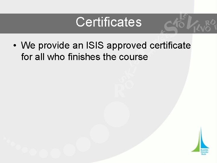 Certificates • We provide an ISIS approved certificate for all who finishes the course