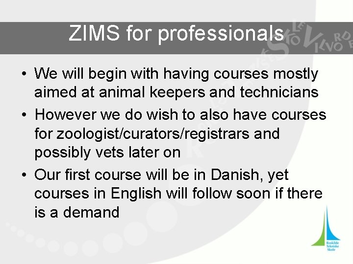 ZIMS for professionals • We will begin with having courses mostly aimed at animal