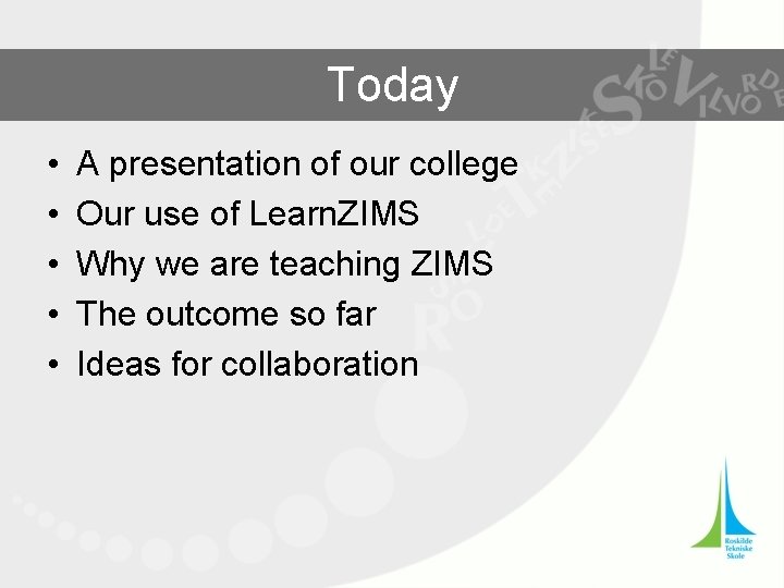 Today • • • A presentation of our college Our use of Learn. ZIMS