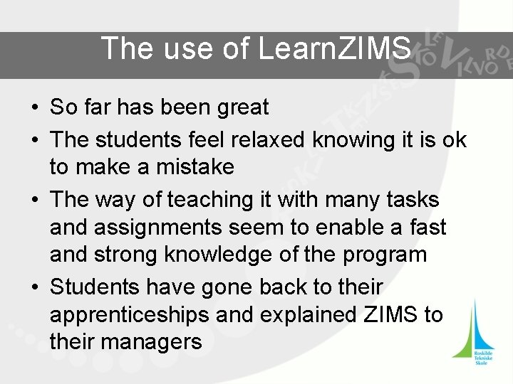 The use of Learn. ZIMS • So far has been great • The students