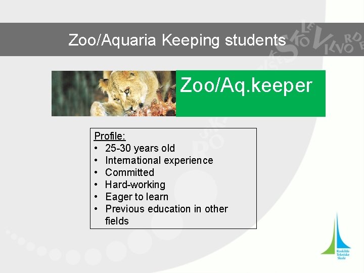 Zoo/Aquaria Keeping students Zoo/Aq. keeper Profile: • 25 -30 years old • International