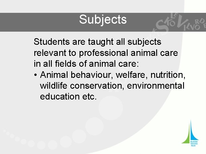 Subjects Students are taught all subjects relevant to professional animal care in all fields