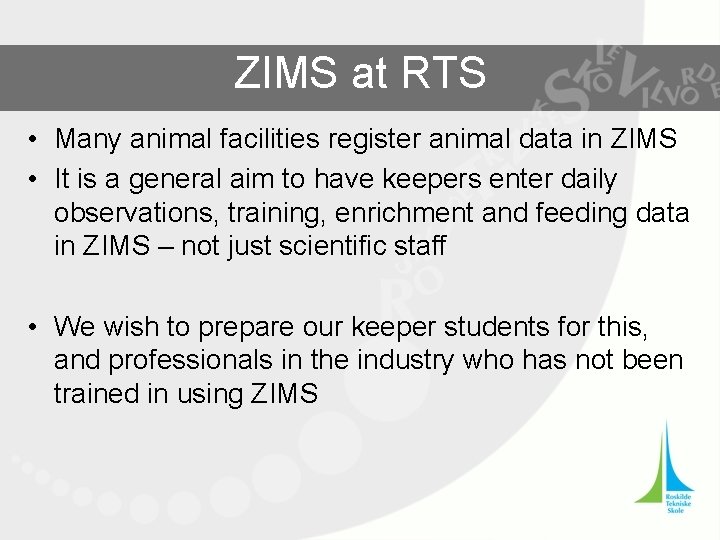 ZIMS at RTS • Many animal facilities register animal data in ZIMS • It