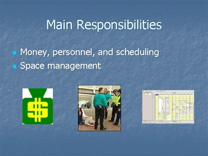 Main Responsibilities n n Money, personnel, and scheduling Space management 