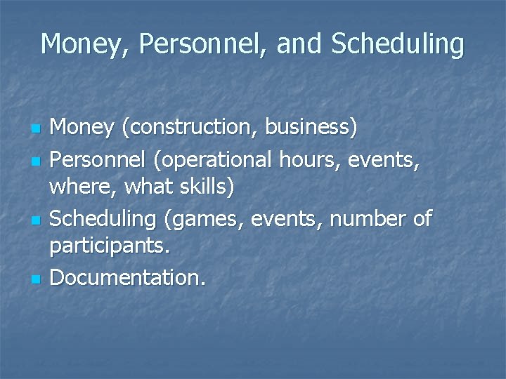 Money, Personnel, and Scheduling n n Money (construction, business) Personnel (operational hours, events, where,