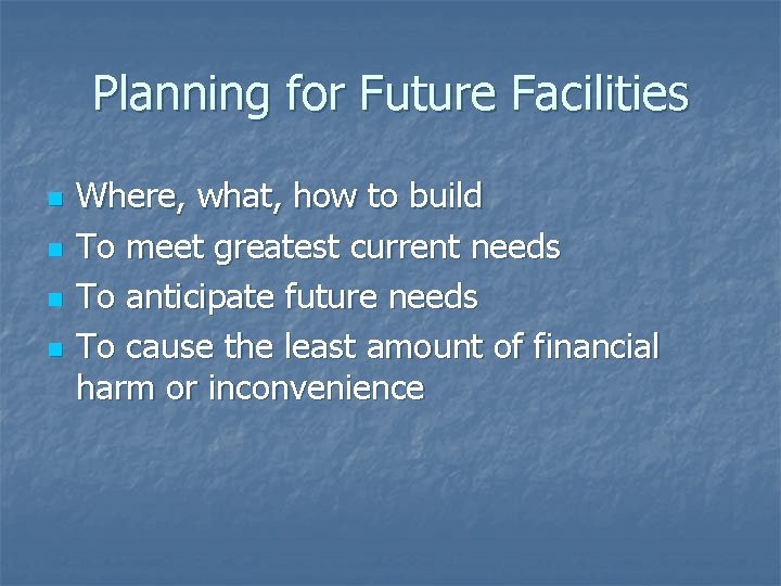 Planning for Future Facilities n n Where, what, how to build To meet greatest