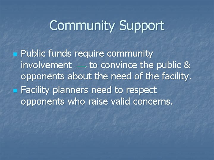 Community Support n n Public funds require community involvement to convince the public &