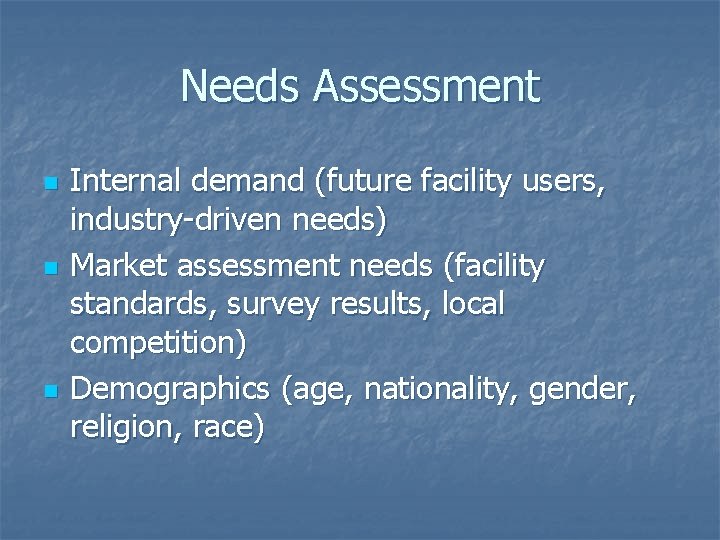 Needs Assessment n n n Internal demand (future facility users, industry-driven needs) Market assessment