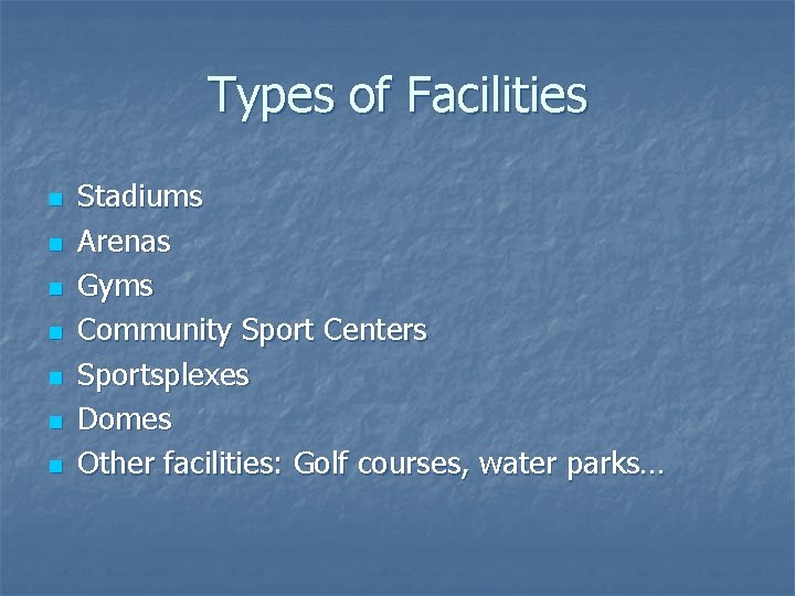 Types of Facilities n n n n Stadiums Arenas Gyms Community Sport Centers Sportsplexes