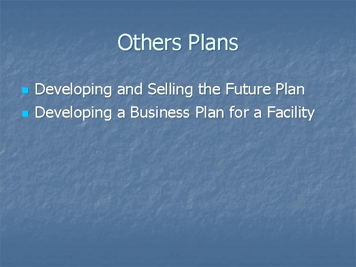 Others Plans n n Developing and Selling the Future Plan Developing a Business Plan