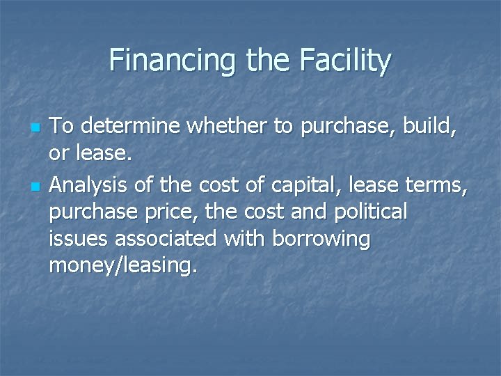 Financing the Facility n n To determine whether to purchase, build, or lease. Analysis