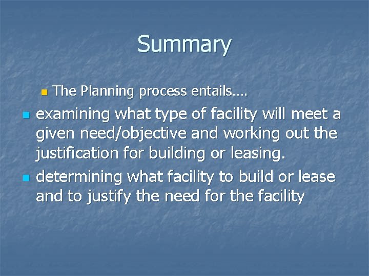 Summary n n n The Planning process entails…. examining what type of facility will