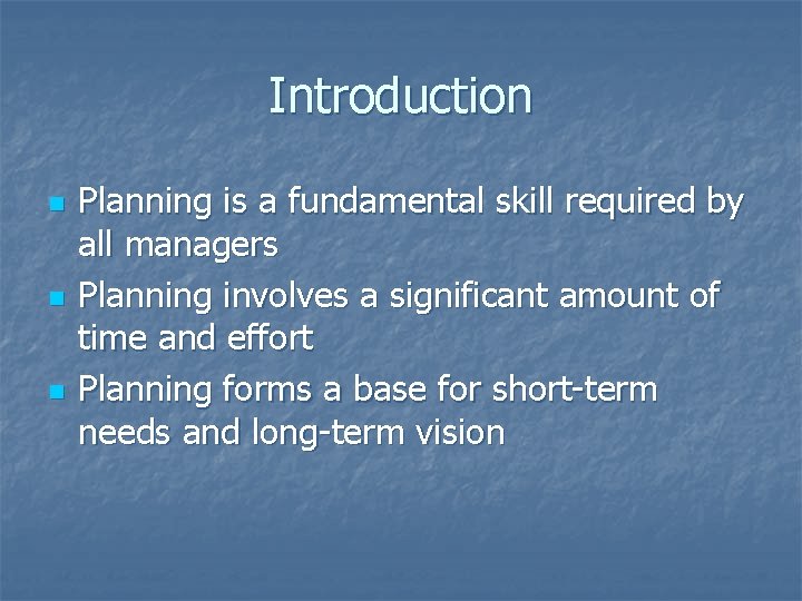 Introduction n Planning is a fundamental skill required by all managers Planning involves a