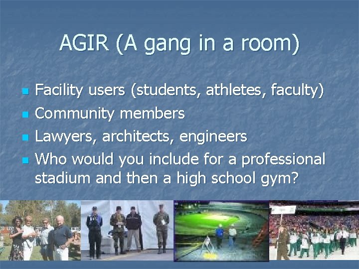 AGIR (A gang in a room) n n Facility users (students, athletes, faculty) Community