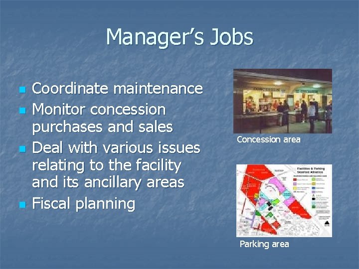 Manager’s Jobs n n Coordinate maintenance Monitor concession purchases and sales Deal with various