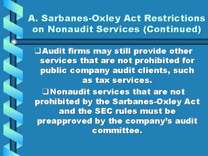 A. Sarbanes-Oxley Act Restrictions on Nonaudit Services (Continued) q Audit firms may still provide