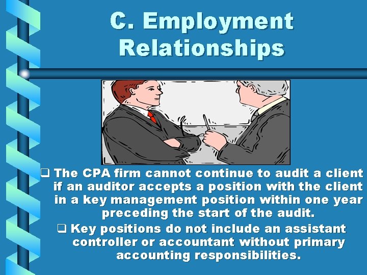 C. Employment Relationships q The CPA firm cannot continue to audit a client if