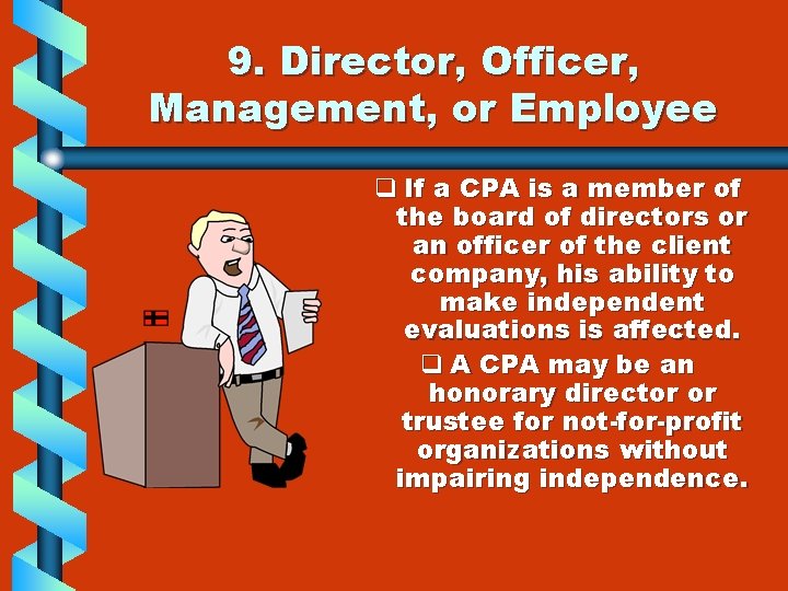 9. Director, Officer, Management, or Employee q If a CPA is a member of