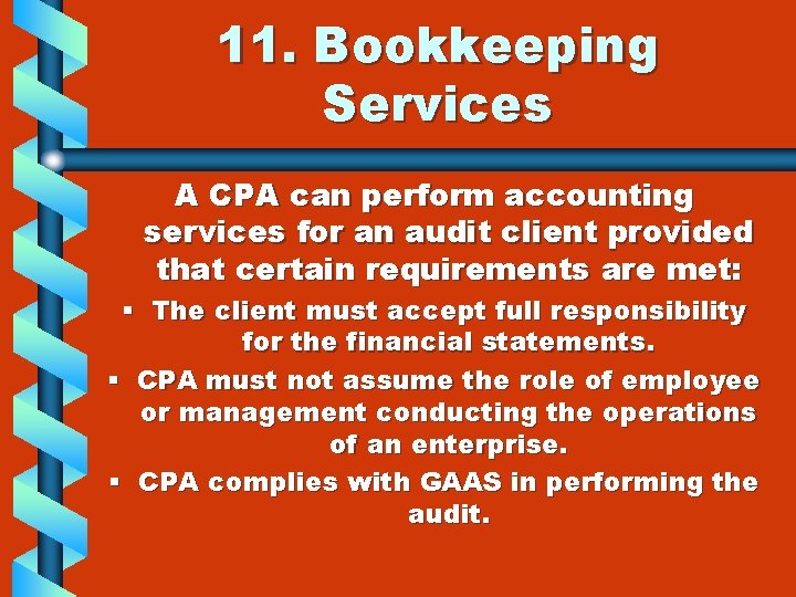 11. Bookkeeping Services A CPA can perform accounting services for an audit client provided