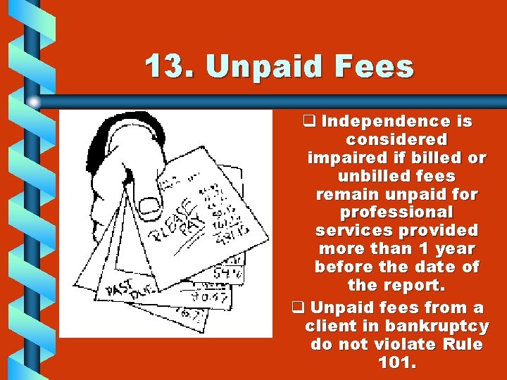 13. Unpaid Fees q Independence is considered impaired if billed or unbilled fees remain