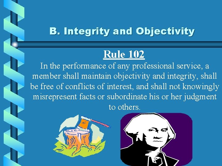 B. Integrity and Objectivity Rule 102 In the performance of any professional service, a